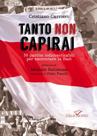 TANTO NON CAPIRAI. 50 partite indimenticabili per raccontare la Bari