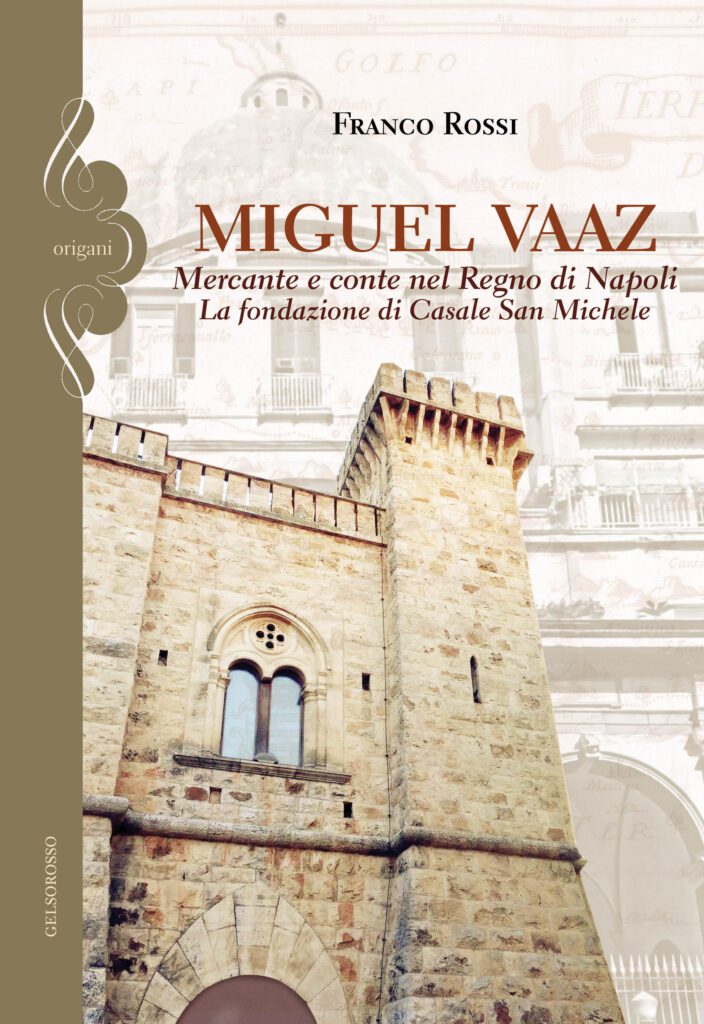 MIGUEL VAAZ Mercante e conte nel Regno di Napoli. La fondazione di Casale San Michele
